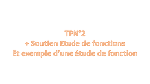 Corrigé du TP2 + Etude d'une fonctions pour le DS